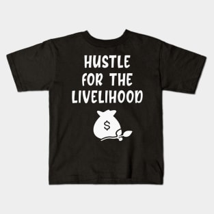 Hustle for the livelihood Kids T-Shirt